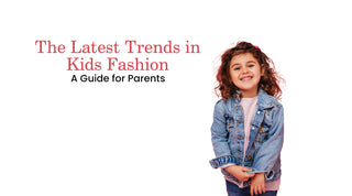 The Latest Trends in Kids Fashion: A Guide for Parents